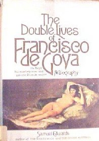 The double lives of Francisco de Goya,
