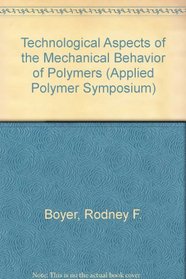 Technological Aspects of the Mechanical Behavior of Polymers (Applied Polymer Symposium)