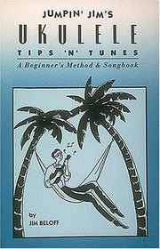 Jumpin' Jim's Ukulele Tips 'N' Tunes : A Beginner's Method and Songbook