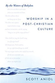 By the Waters of Babylon: Worship in a Post-Christian Culture