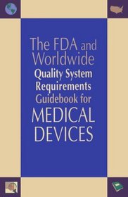The Fda and Worldwide Quality System Requirements Guidebook for Medical Devices