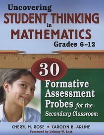 Uncovering Student Thinking in Mathematics, Grades 6-12: 30 Formative Assessment Probes for the Secondary Classroom