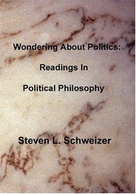 Wondering About Politics: Readings in Political Philosophy