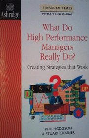 What Do High Performance Managers Really Do? (Financial Times Management)