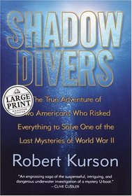 Shadow Divers : The True Adventure of Two Americans Who Risked Everything to Solve One of the Last Mysteries of World War II (Random House Large Print)