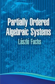 Partially Ordered Algebraic Systems (Dover Books on Mathematics)