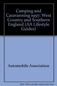 Camping and Caravanning 1997: West Country and Southern England (AA Lifestyle Guides)