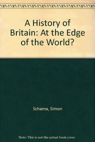 A History of Britain I: At the Edge of the World 3000BC-AD1603