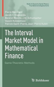 The Interval Market Model in Mathematical Finance: Game-Theoretic Methods (Static & Dynamic Game Theory: Foundations & Applications)
