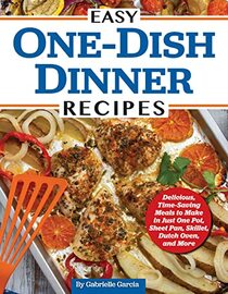 Easy One-Dish Dinner Recipes: Delicious, Time-Saving Meals to Make in Just One Pot, Sheet Pan, Skillet, Dutch Oven, and More (Fox Chapel Publishing) Chicken, Beef, Pork, Seafood, and Veggie Cookbook