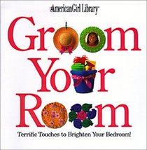 Groom Your Room: Terrific Tips to Brighten Your Bedroom (American Girl Library (Hardcover))
