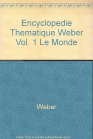 Encyclopedie Thematique Weber Vol. 1 Le Monde
