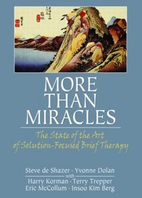 More Than Miracles: The State of the Art of Solution-focused Brief Therapy (Haworth Brief Therapy)
