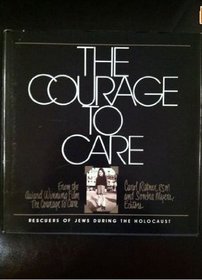 The Courage to Care: Rescuers of Jews During the Holocaust