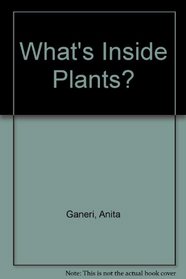 What's Inside Plants? (What's Inside?)