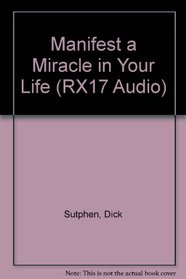 Manifest a Miracle in Your Life (RX17 Audio)