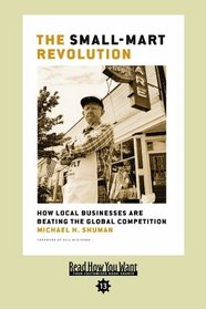 The Small-Mart Revolution (EasyRead Comfort Edition): How Local Businesses are Beating the Global Competition