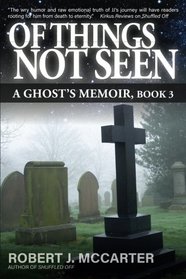 Of Things Not Seen: A Ghost's Memoir, Book 3 (Volume 3)