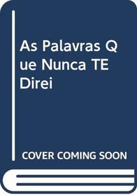 As Palavras Que Nunca TE Direi (Portuguese Edition)