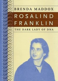 Rosalind Franklin: The Dark Lady of DNA
