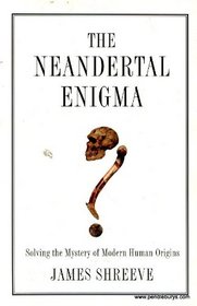 The Neandertal Enigma: Solving the Mystery of Human Origins