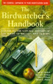 The Birdwatcher's Handbook: A Guide to the Natural History of the Birds of Britain and Europe : Including 516 Species That Regularly Breed in Europe