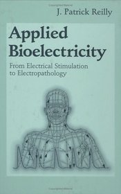 Applied Bioelectricity: From Electrical Stimulation to Electropathology