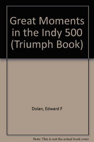 Great Moments in the Indy 500 (Triumph Book)