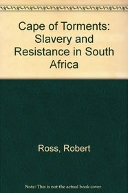 Cape of Torments: Slavery and Resistance in South Africa (International library of anthropology)