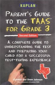 Kaplan Parent's Guide to the TAAS for Grade 3, Second Edition (Parent's Guide to the Taas for Grade 3)