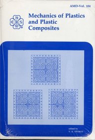 Mechanics of Plastics and Plastic Composites/H00541: Presented at the Winter Annual Meeting of the American Society of Mechanical Engineers, San Francisco, ... December 10-15, 1989 (Amd (Series), V. 104.)
