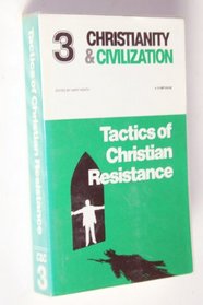 Tactics of Christian Resistance (Christianity and Civilization)