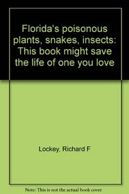 Florida's poisonous plants, snakes, insects: This book might save the life of one you love