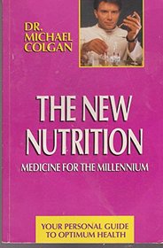 The New Nutrition: Medicine for the Millenium : Your Personal Guide to Optimum Health