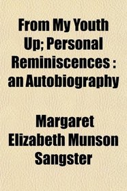 From My Youth Up; Personal Reminiscences: an Autobiography