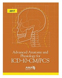 Advanced Anatomy and Physiology for ICD-10-CM/PCS 2017