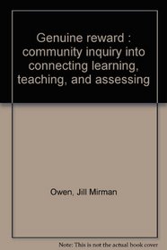 Genuine reward : community inquiry into connecting learning, teaching, and assessing