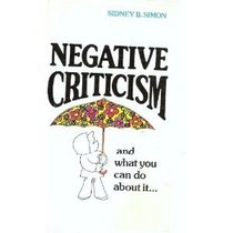 Negative Criticism: Its Swath of Destruction and What to Do About It