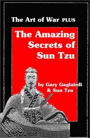 The Art of War PLUS The Amazing Secrets of Sun Tzu (Mastering Sun Tzu's Strategy Mastering Sun Tzu's Strategy)