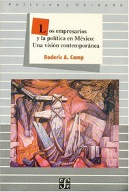 Los Empresarios y La Pol-Tica En M'Xico: Una Visin Contempornea (Politica y Derecho) (Spanish Edition)