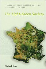 The Light-Green Society : Ecology and Technological Modernity in France, 1960-2000