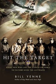 Hit the Target: Eight Men who Led The Eighth Air Force to Victory over the Luftwaffe