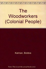 The Woodworkers (Turtleback School & Library Binding Edition) (Colonial People)