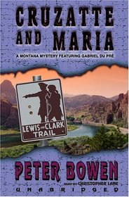 Cruzatte And Maria: A Montana Mystery Featuring Gabriel Du Pre