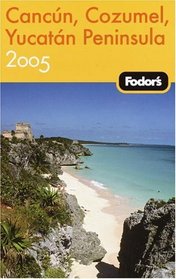 Fodor's Cancun, Cozumel, Yucatan Peninsula 2005 (Fodor's Gold Guides)
