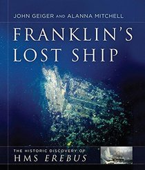 Franklins Lost Ship: The Historic Discovery Of HMS Erebus