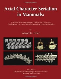 Axial Character Seriation in Mammals: An Historical and Morphological Exploration of the Origin, Development, Use, and Current Collapse of the Homology Paradigm