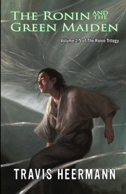 The Ronin and the Green Maiden: Volume 2.5 of the Ronin Trilogy