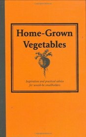 Home-Grown Vegetables: Inspiration and Practical Advice for Would-Be Smallholders (Country Living)