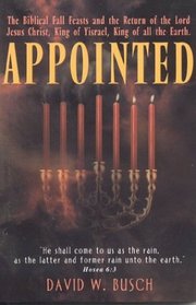 Appointed : The Biblical Fall Feasts and the Return of the Lord Jesus Christ